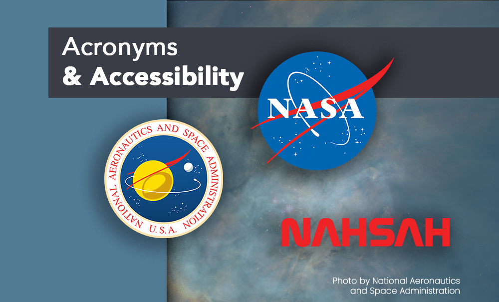 Different verisons of the National Aeronauticsand Space Administration logo using acronyms and phonetic spelling with the title Acronyms and Accessibility.